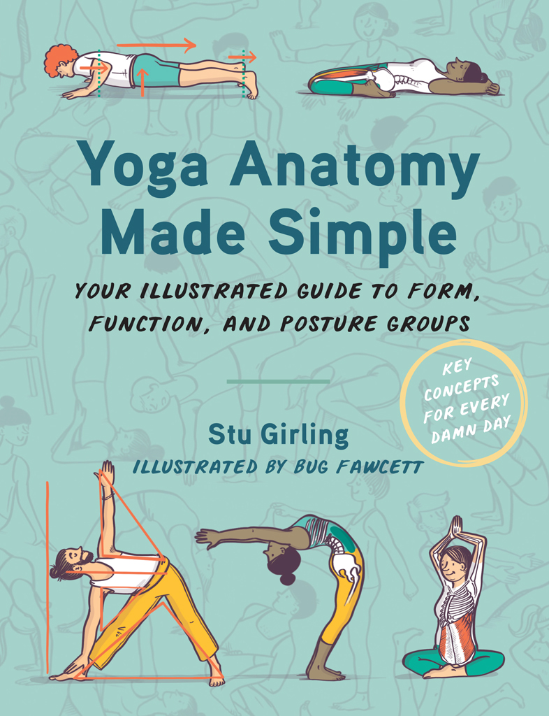 Yoga Anatomy Made Simple Your Illustrated Guide To Form Function And Posture Groups Stu Girling