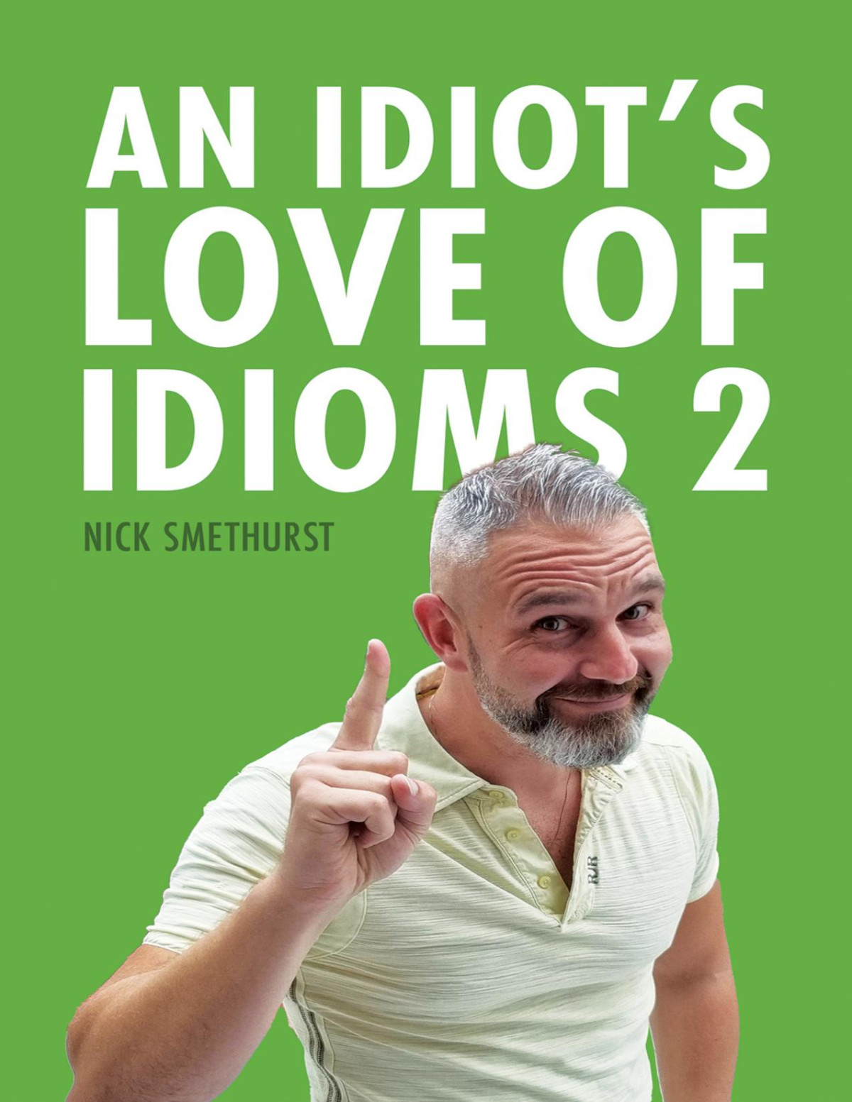 An Idiots Love Of Idioms 2 Smethurst Nick