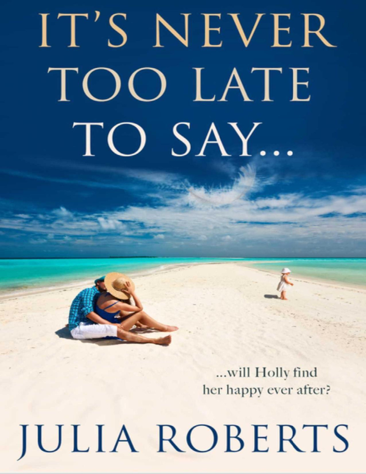 Its Never Too Late To Say The Liberty Sands Trilogy Book 3 Julia Roberts
