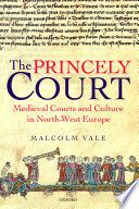 The Princely Court Medieval Courts And Culture In Northwest Europe 12701380 Fellow And Tutor In Modern History Malcolm Vale