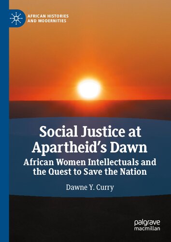 Social Justice At Apartheids Dawn African Women Intellectuals And The Quest To Save The Nation Dawne Y Curry