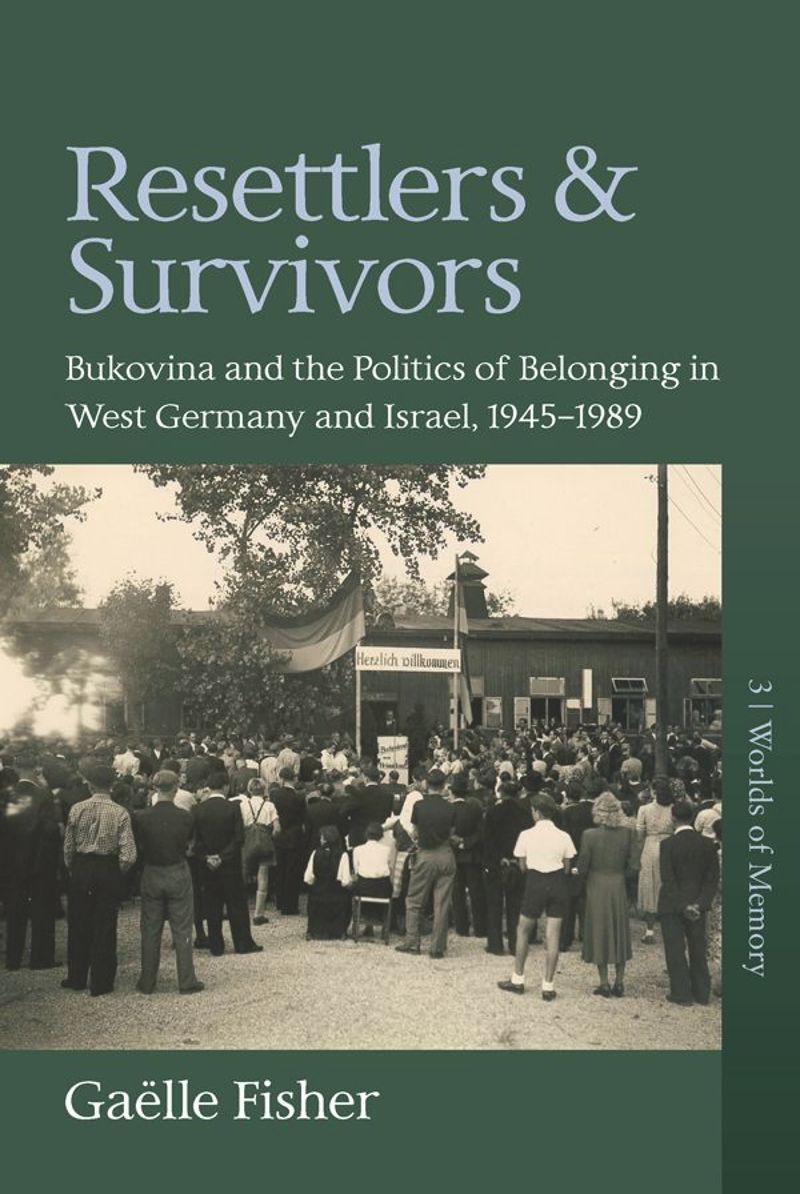 Resettlers And Survivors Bukovina And The Politics Of Belonging In West Germany And Israel 19451989 1st Edition Galle Fisher