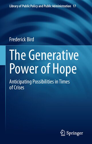 The Generative Power Of Hope Anticipating Possibilities In Times Of Crises Frederick Bird