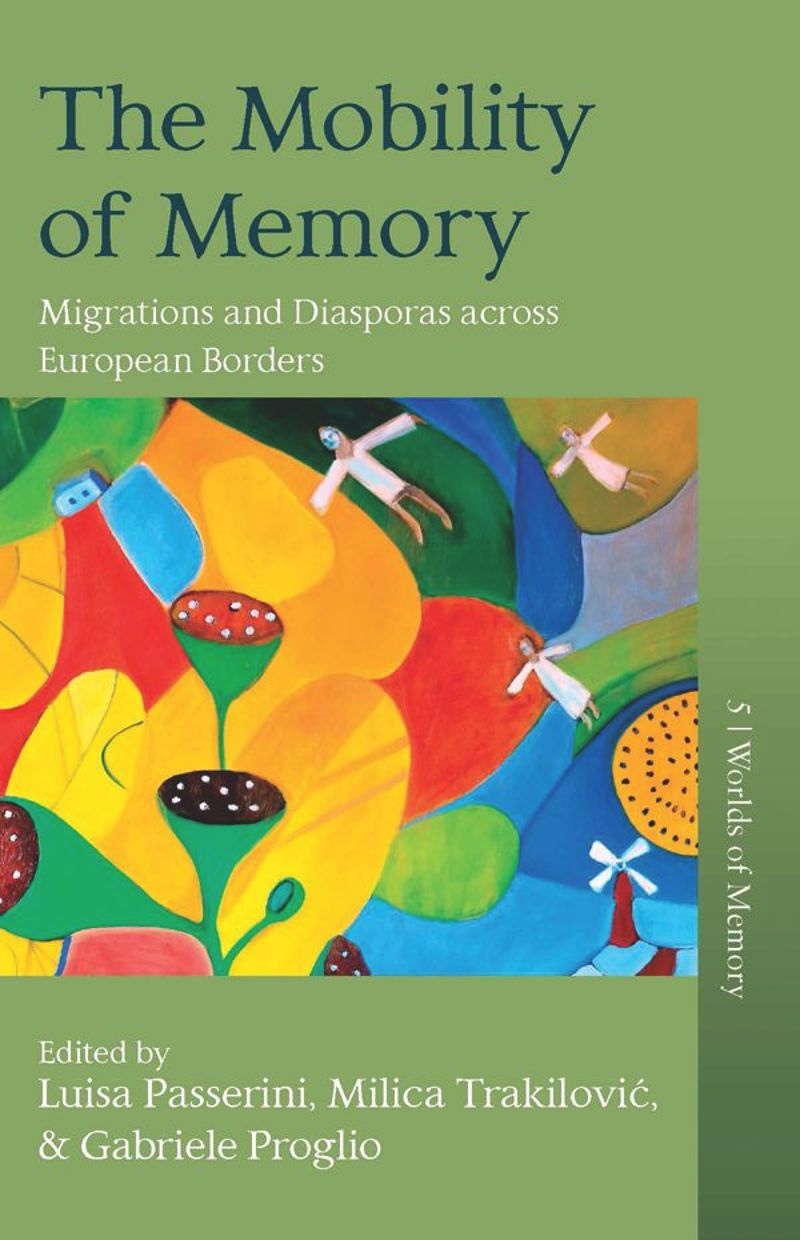 The Mobility Of Memory Migrations And Diasporas Across European Borders 1st Edition Luisa Passerini