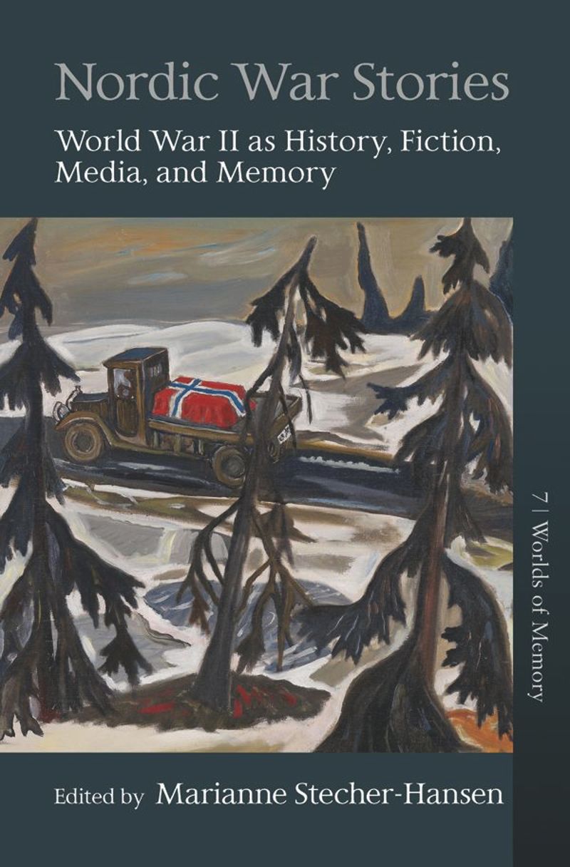 Nordic War Stories World War Ii As History Fiction Media And Memory 1st Edition Marianne Stecherhansen