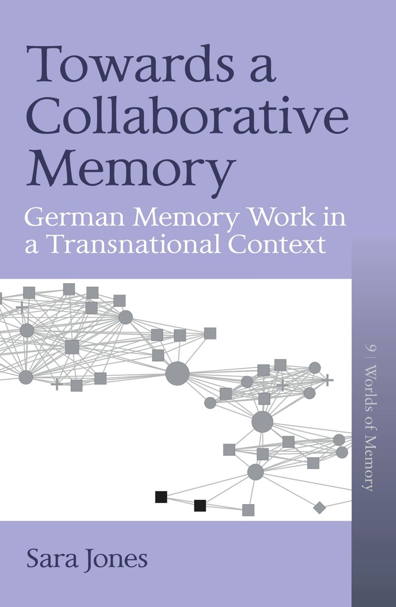 Towards A Collaborative Memory German Memory Work In A Transnational Context 1st Edition Sara Jones