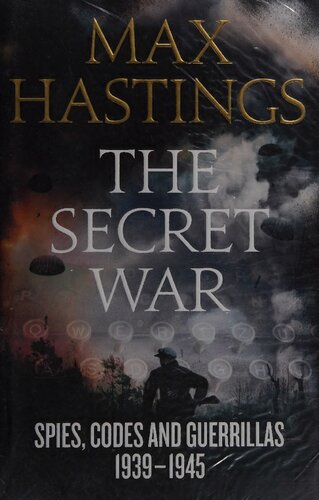 The Secret War Spies Codes And Guerrillas 19391945 Illustrated Max Hastings