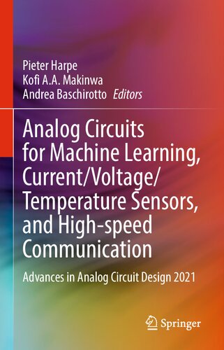 Analog Circuits For Machine Learning Currentvoltagetemperature Sensors And Highspeed Communication Advances In Analog Circuit Design 2021 Pieter Harpe