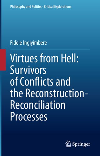 Virtues From Hell Survivors Of Conflicts And The Reconstructionreconciliation Processes Fidle Ingiyimbere