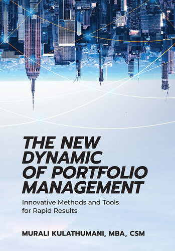 The New Dynamic Of Portfolio Management Innovative Methods And Tools For Rapid Results Murali Kulathumani