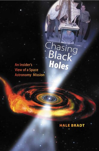 Chasing Black Holes An Insiders View Of A Space Astronomy Mission Hale Bradt