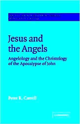 Jesus And The Angels Angelology And The Christology Of The Apocalypse Of John Peter R Carrell