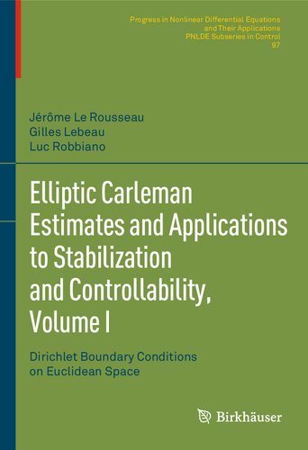 Elliptic Carleman Estimates And Applications To Stabilization And Controllability Volume I Dirichlet Boundary Conditions On Euclidean Space Jrme Le Rousseau