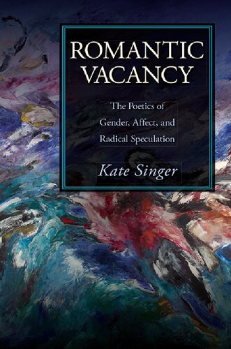 Romantic Vacancy The Poetics Of Gender Affect And Radical Speculation 1st Edition Kate Singer