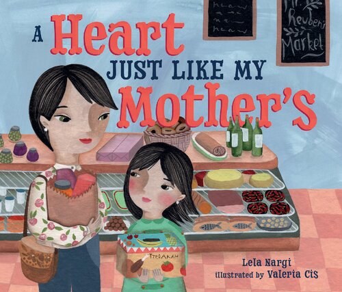 A Heart Just Like My Mothers 1st Edition Lela Nargi Valeria Cis