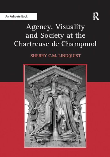 Agency Visuality And Society At The Chartreuse De Champmol 1st Edition Sherrycm Lindquist