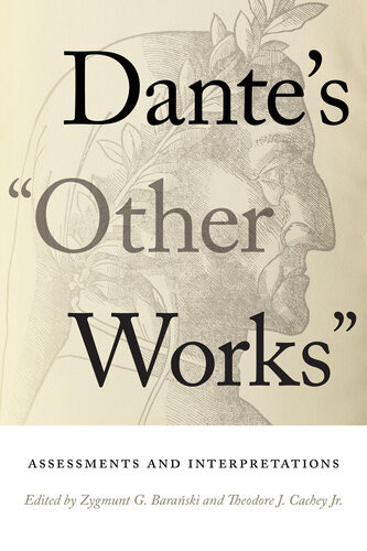 Dantes Other Works Assessments And Interpretations William And Katherine Devers Series In Dante And Medieval Italian Literature Zygmunt G Baranski Editor