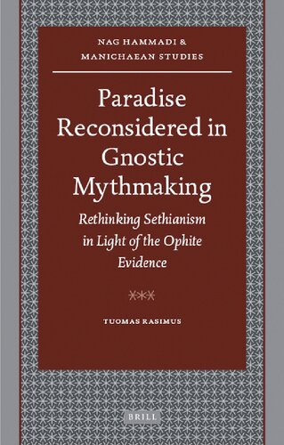 Paradise Reconsidered In Gnostic Mythmaking Rethinking Sethianism In Light Of The Ophite Evidence Nag Hammadi And Manichaean Studies 68 Illustrated Tuomas Rasimus