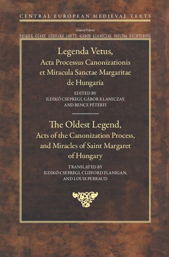 The Oldest Legend Acts Of The Canonization Process And Miracles Of Saint Margaret Of Hungary Central European Medieval Texts 8 Annotated Ildik Csepregi Editor