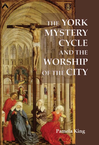 The York Mystery Cycle And The Worship Of The City Westfield Medieval Studies Pamela M King