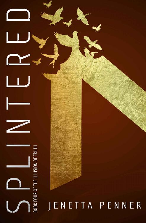 Splintered Book Four Of The Illusion Of Truth Jenetta Penner