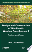 Design And Construction Of Bioclimatic Wooden Greenhouses Volume 1 Preliminary Design 1st Edition Gian Luca Brunetti