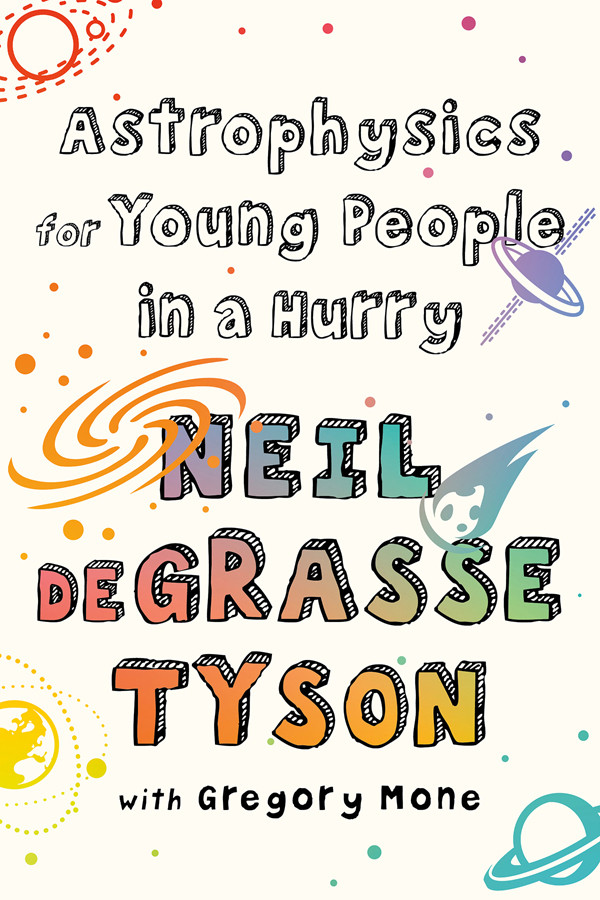 Astrophysics For Young People In A Hurry Neil Degrasse Tyson