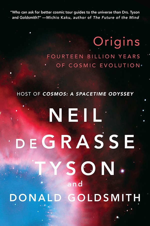 Origins Fourteen Billion Years Of Cosmic Evolution Neil Degrasse Tyson