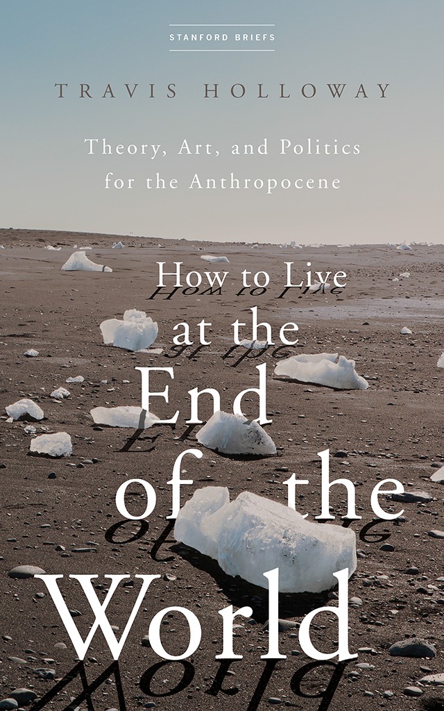 How To Live At The End Of The World Travis Holloway