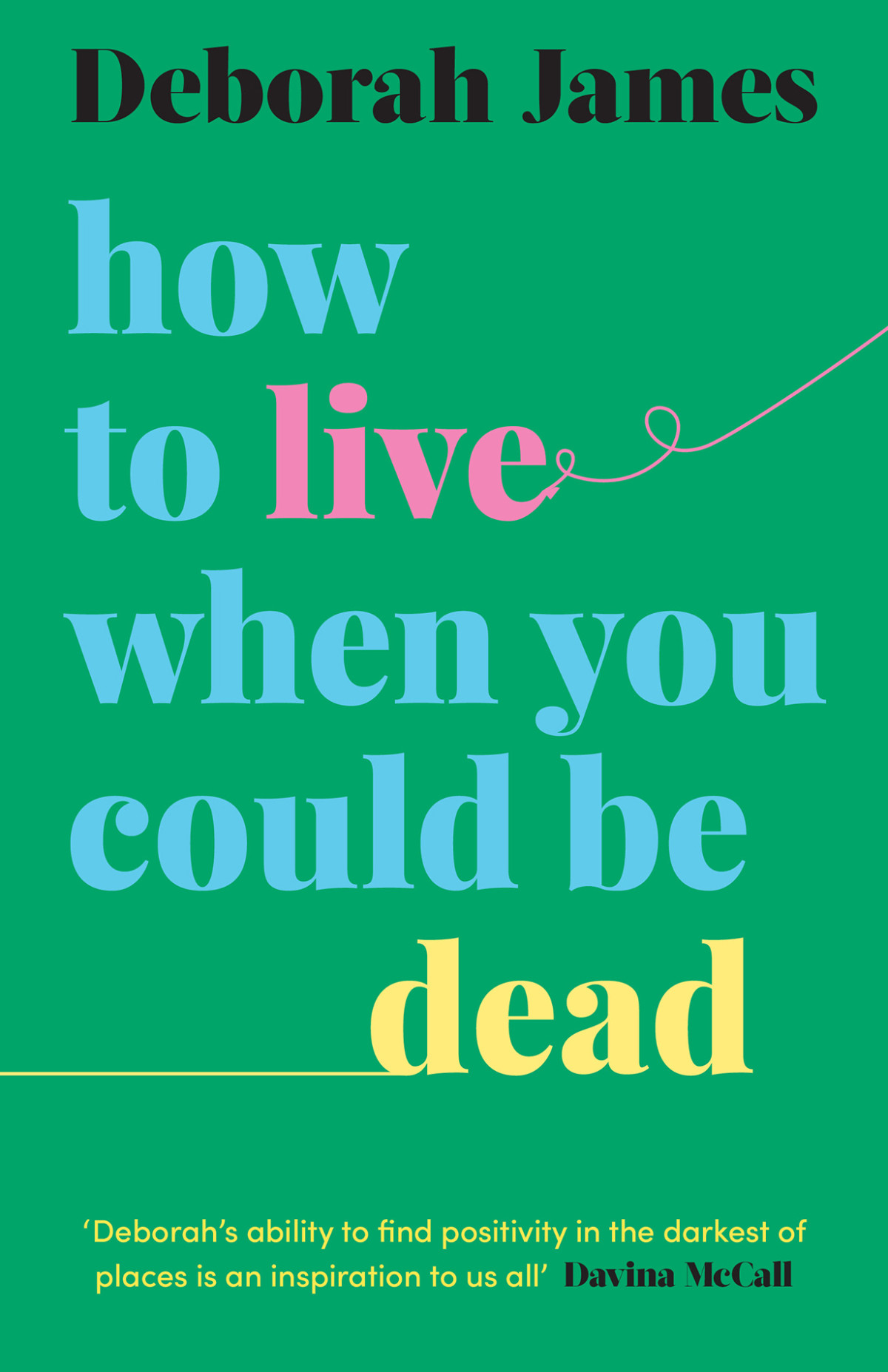 How To Live When You Could Be Dead Deborah James
