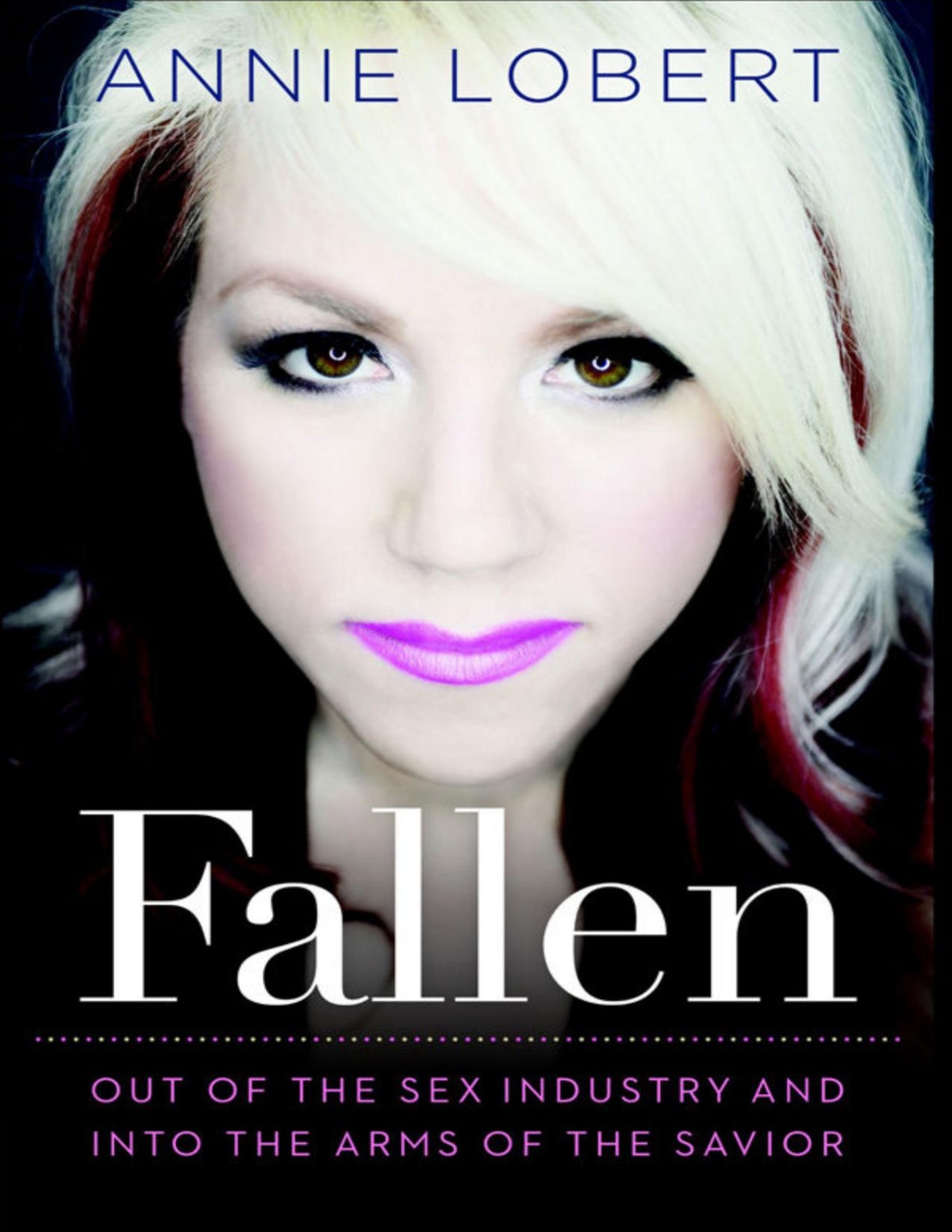 Fallen Out Of The Sex Industry Into The Arms Of The Savior Annie Lobert