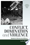 Conflict Domination And Violence Episodes In Mexican Social History 1st Edition Carlos Illades