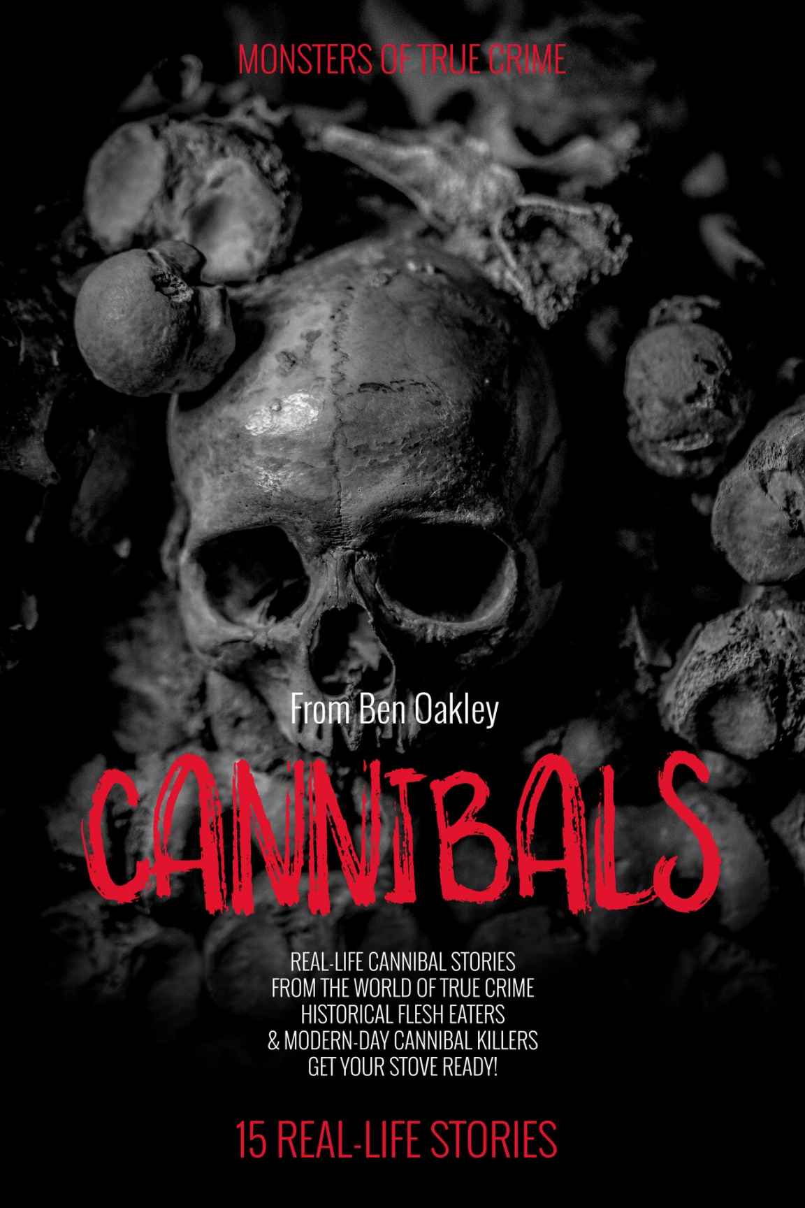 Cannibals Monsters Of True Crime Reallife Horror Stories Ben Oakley Twelvetrees Camden