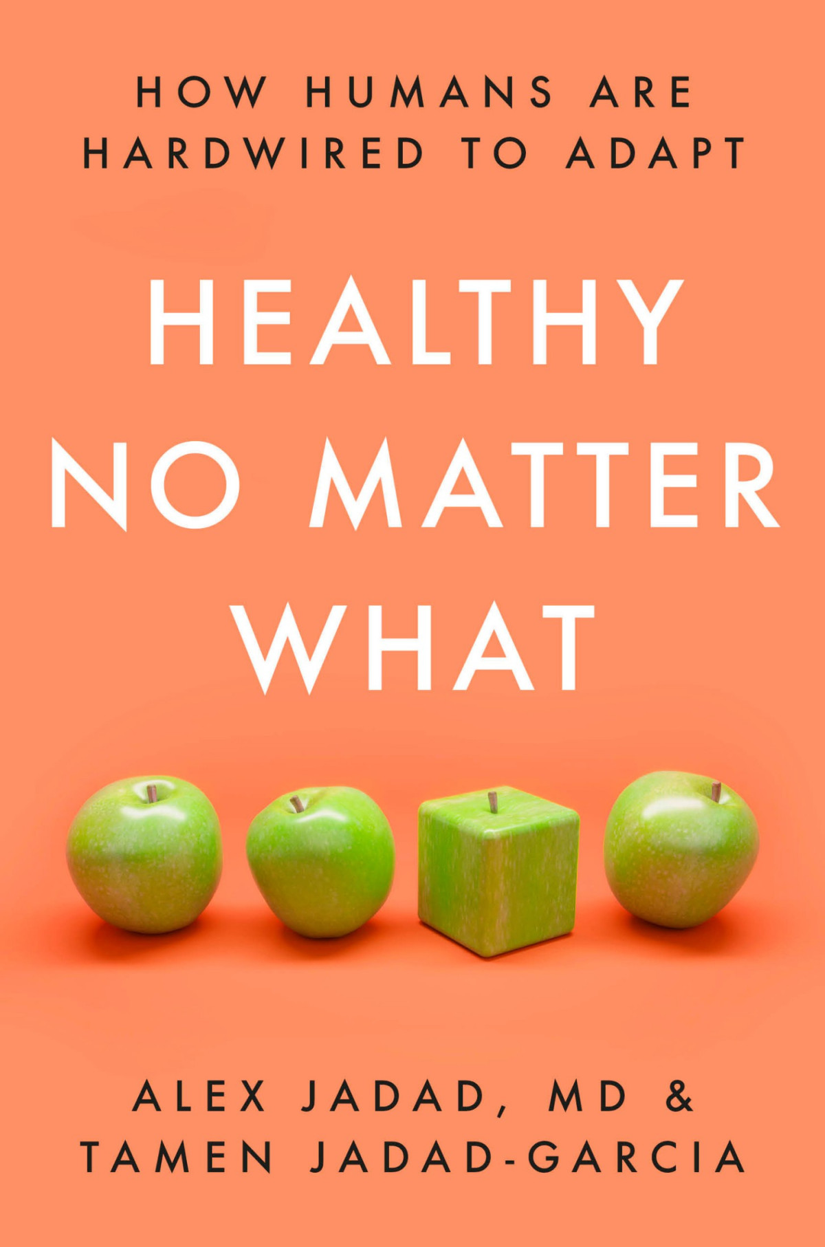 Healthy No Matter What How Humans Are Hardwired To Adapt Alex Jadad Tamen Jadadgarcia