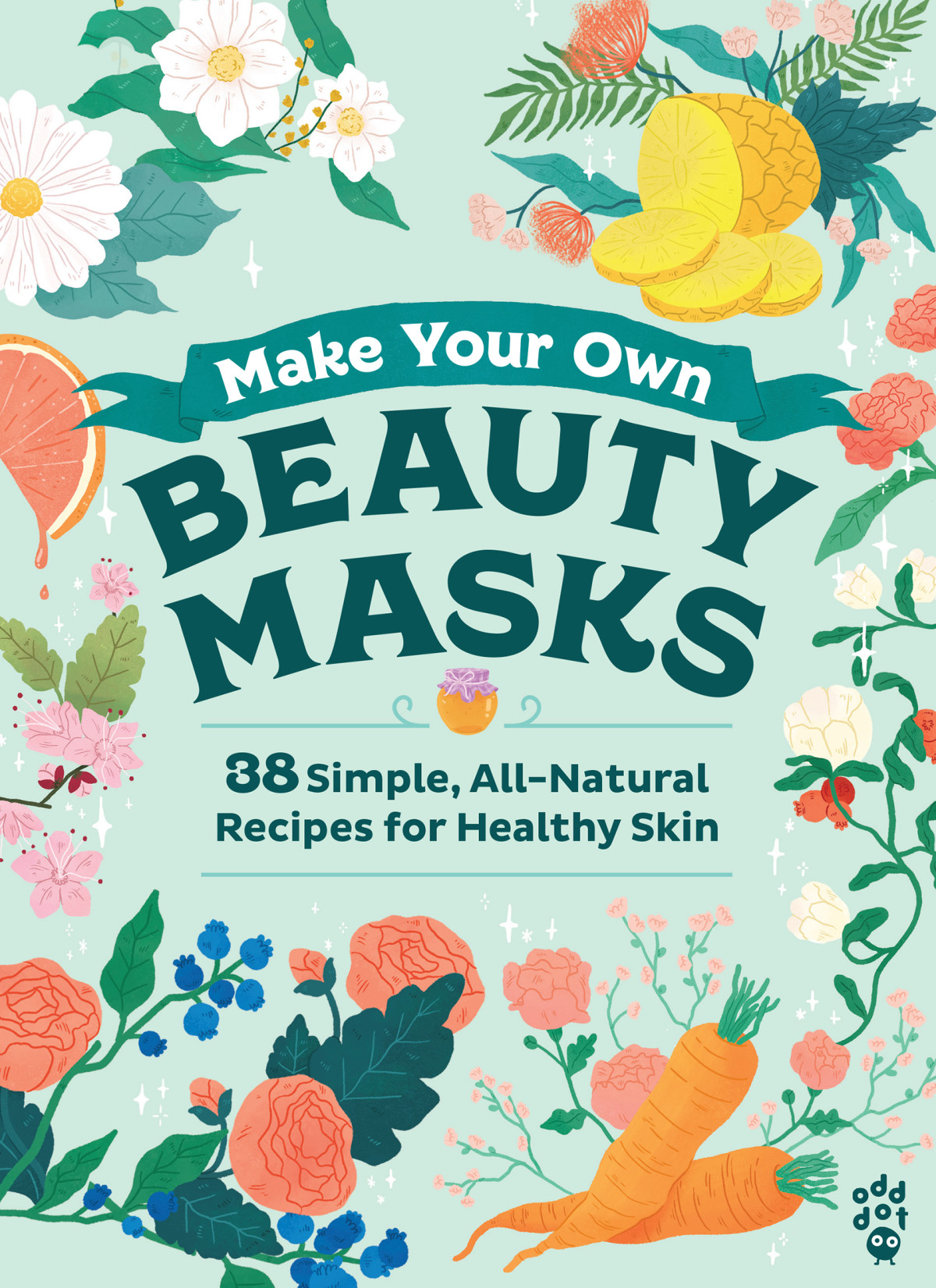 Make Your Own Beauty Masks 38 Simple Allnatural Recipes For Healthy Skin 1st Edition Emma Trithart