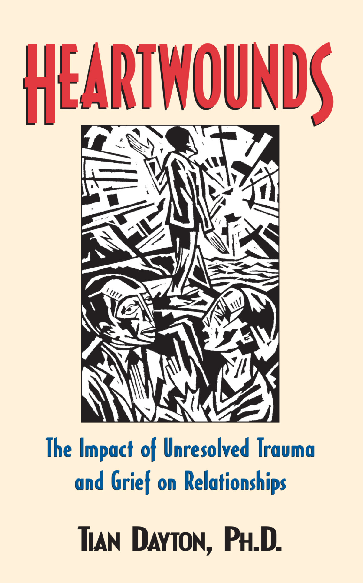 Heartwounds The Impact Of Unresolved Trauma And Grief On Relationships Tian Dayton