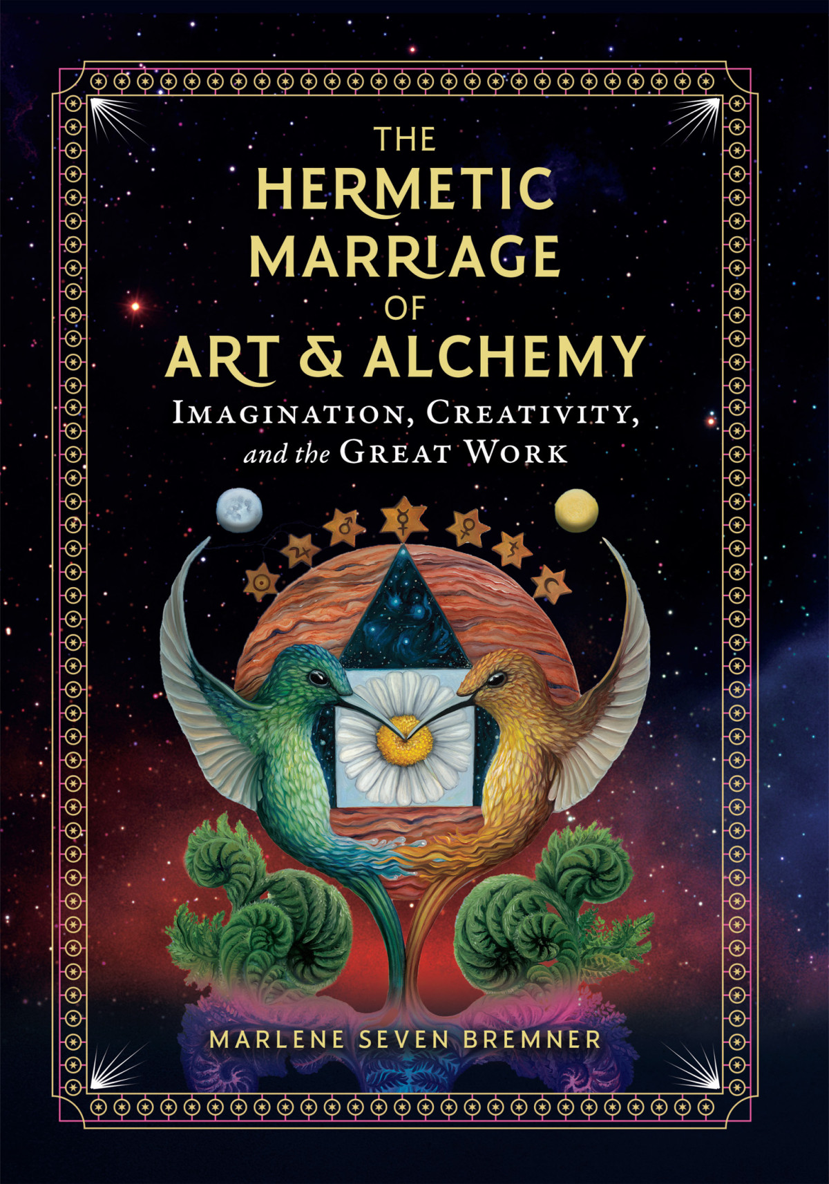 The Hermetic Marriage Of Art And Alchemy Marlene Seven Bremner