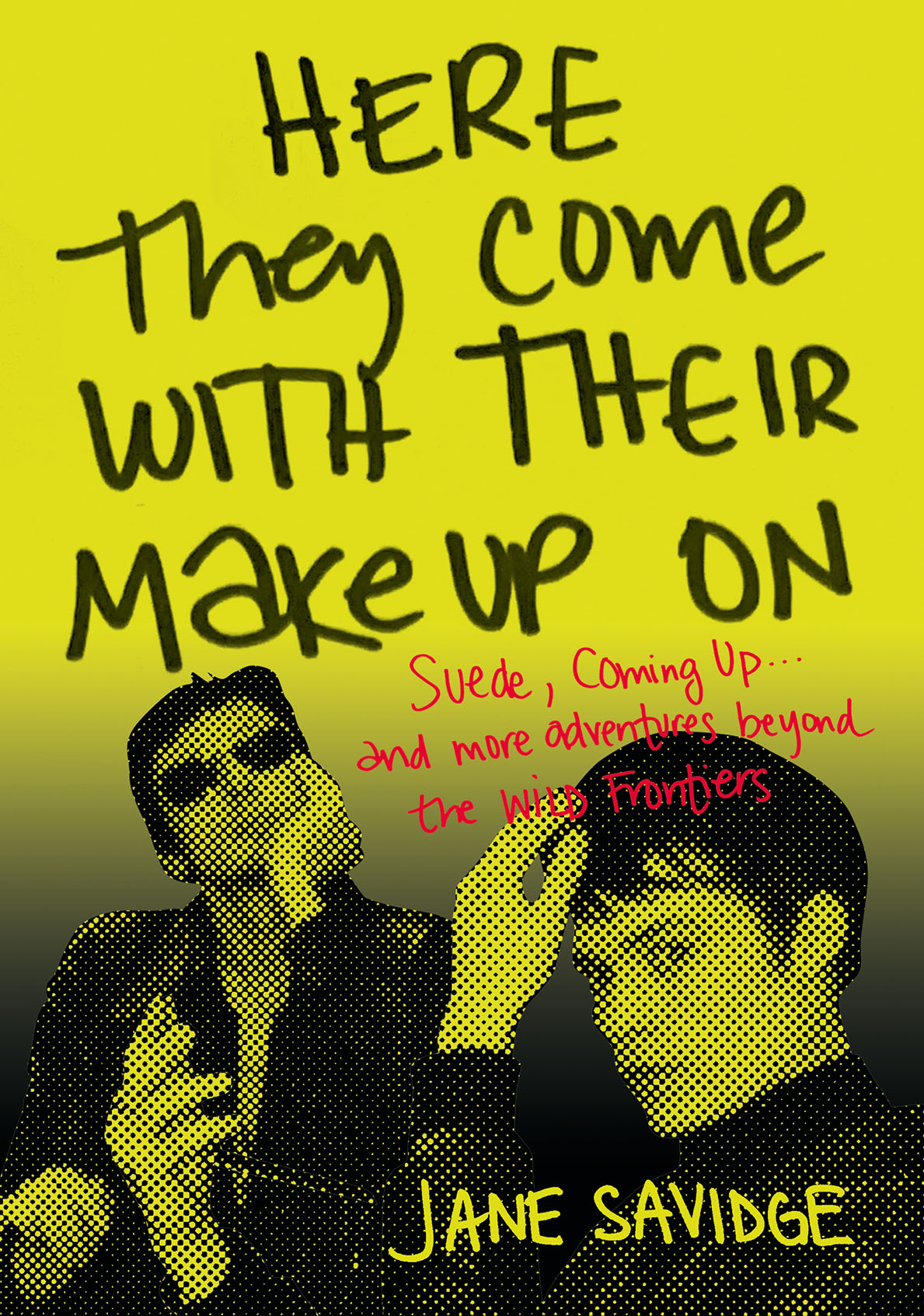 Here They Come With Their Makeup On Suede Coming Up And More Adventures Beyond The Wild Frontiers Jane Savidge