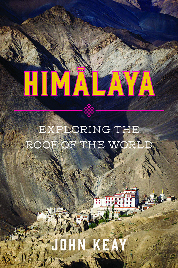 Himalaya Exploring The Roof Of The World 1st Edition John Keay