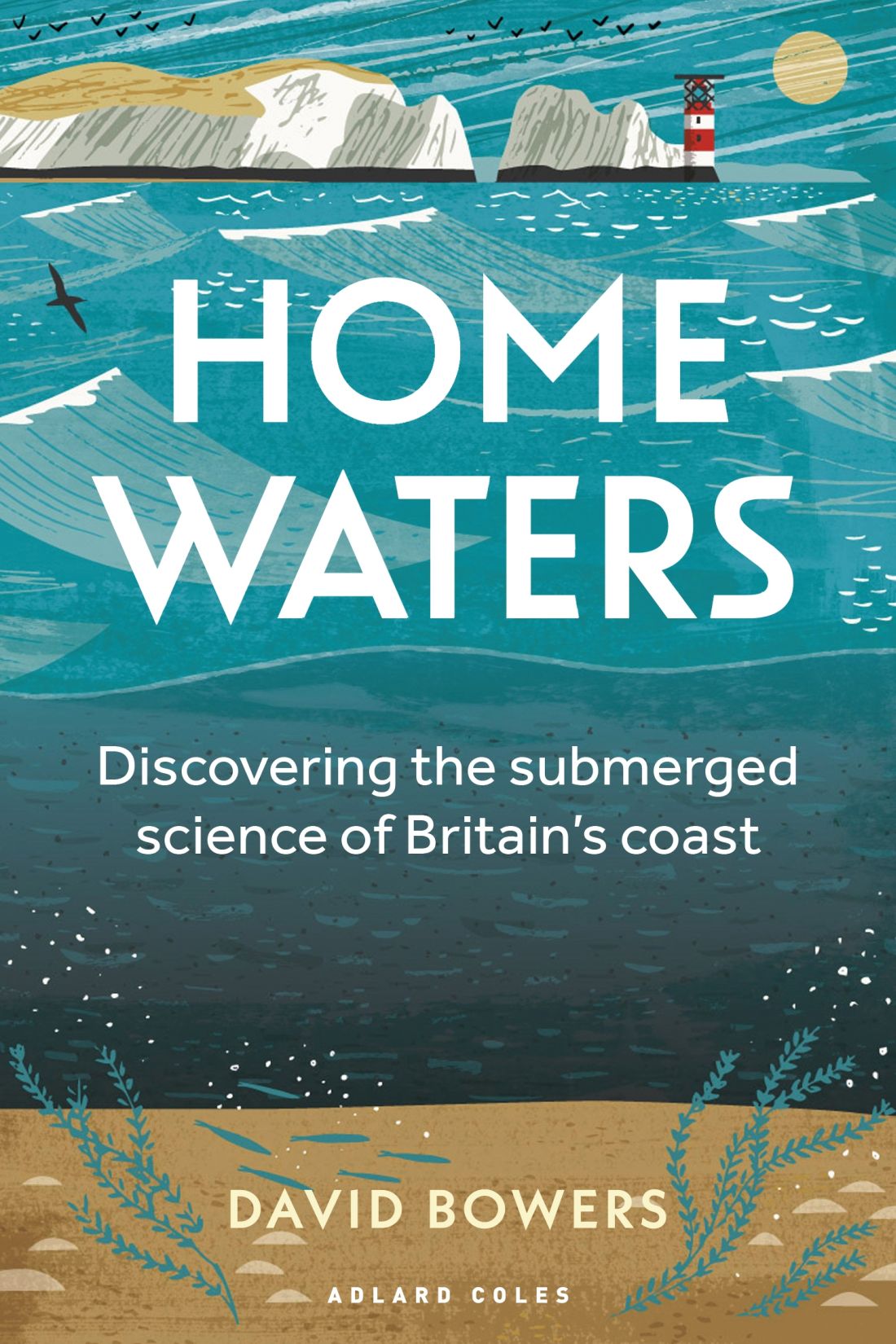 Home Waters Discovering The Submerged Science Of Britains Coast David George Bowers