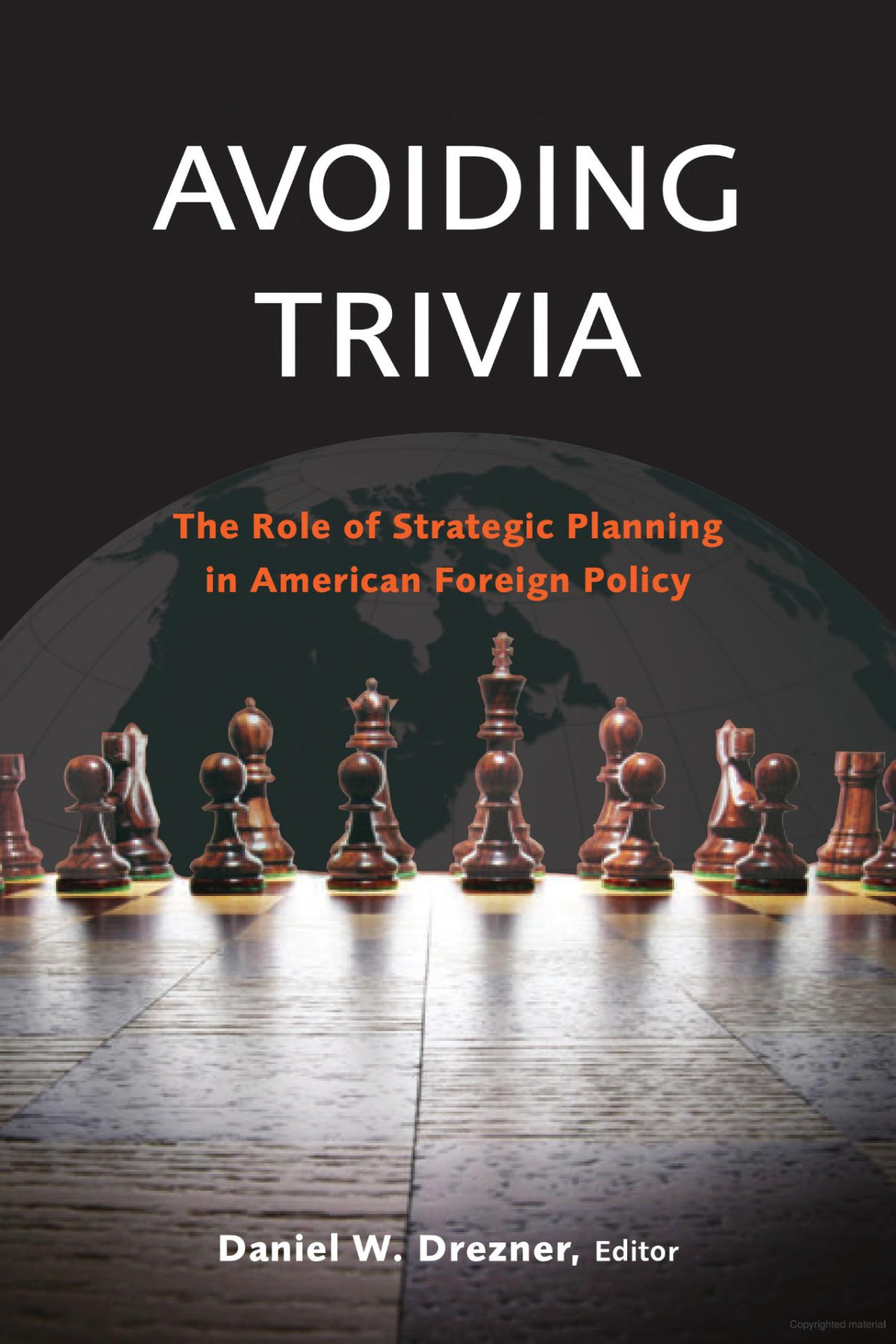 Avoiding Trivia The Role Of Strategic Planning In American Foreign Policy 1st Edition Daniel W Drezner