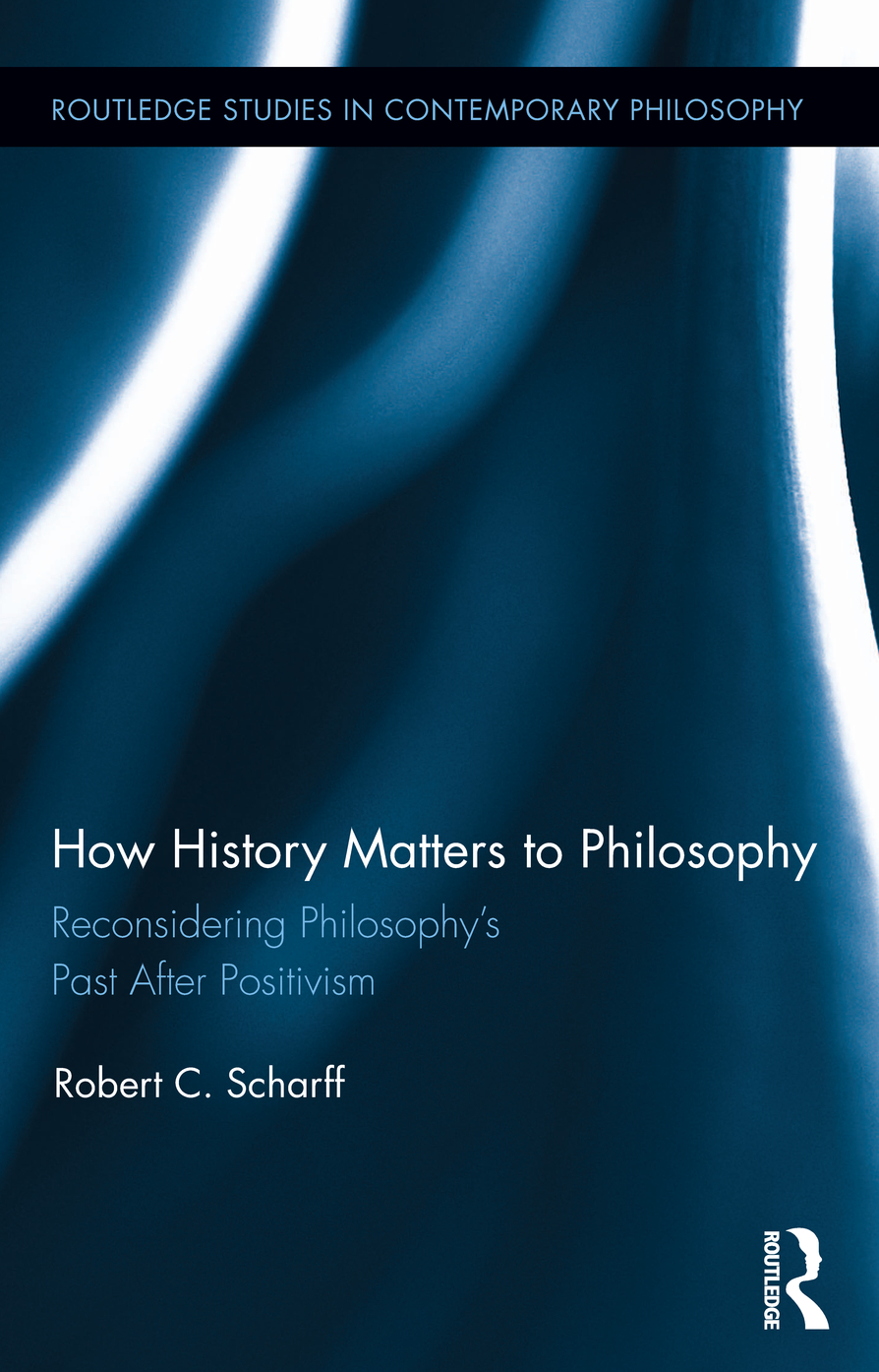 How History Matters To Philosophy Robert C Scharff