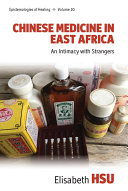 Chinese Medicine In East Africa An Intimacy With Strangers 1st Edition Elisabeth Hsu
