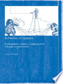 A History Of Spaces Cartographic Reason Mapping And The Geocoded World 1st Edition John Pickles