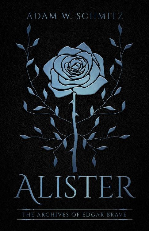 Alister The Archives Of Edgar Brave Book 1 1st Edition Adam W Schmitz