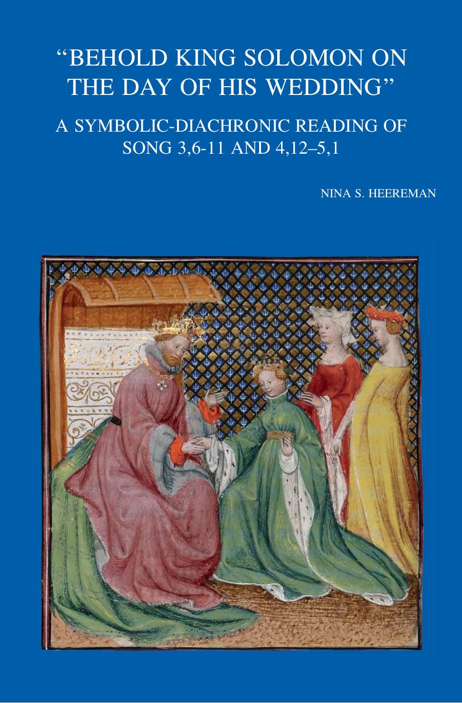 Behold King Solomon On The Day Of His Wedding A Symbolicdiachronic Reading Of Song 3611 And 41251 Nina S Heereman