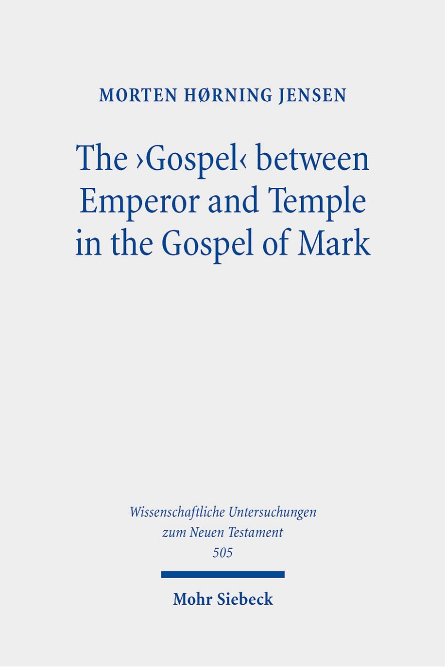 The Gospel Between Emperor And Temple In The Gospel Of Mark 1st Edition Morten Hrning Jensen