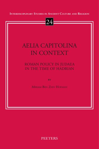 Aelia Capitolina In Context Roman Policy In Judaea In The Time Of Hadrian 1st Edition Miriam Ben Zeev Hofman