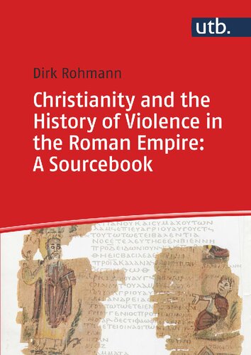 Christianity And The History Of Violence In The Roman Empire A Sourcebook Dirk Rohmann