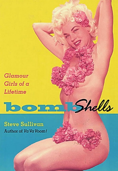 Bombshells Glamour Girls Of A Lifetime Steve Sullivan